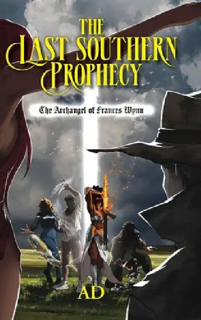 The Last Southern Prophecy: The Archangel of Frances Wynn by Ad