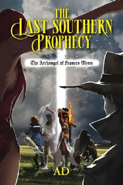 The Last Southern Prophecy: The Archangel of Frances Wynn by Ad