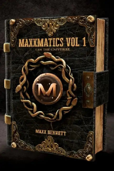 Maxxmatics vol 1: I Am The Universe by Maxx Bennett