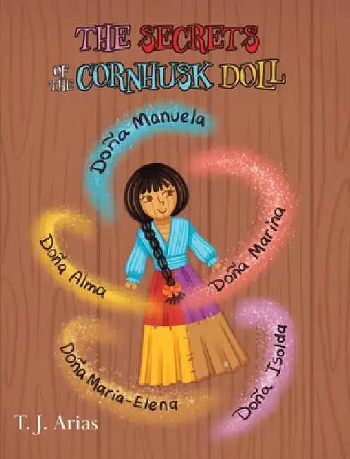 The Secrets of the Cornhusk Doll by T. J. Arias