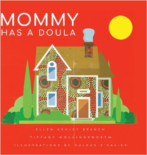 Mommy Has A Doula by Ellen Ashley Branch, Tiffany Hollingsworth, Guleus E'Xavier