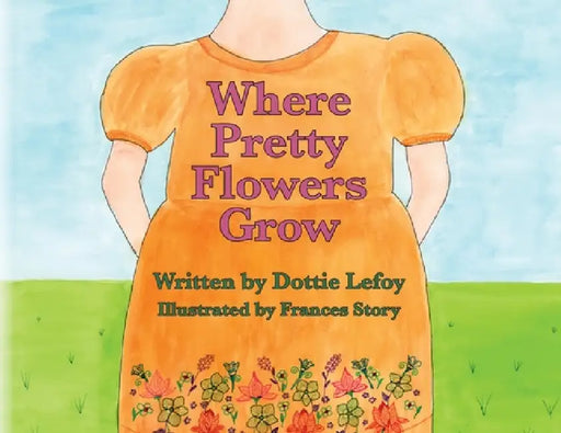Where Pretty Flowers Grow by Dottie Lefoy, Frances Story