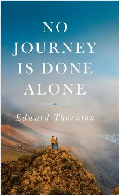 No Journey Is Done Alone by Edward Thornton