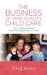 The Business of High Quality Child Care: How to Establish and Maintain a High-Quality & Profitable Childcare Business by Tori J. Brown