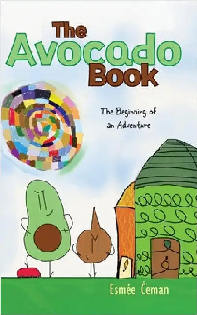 The Avocado Book: The Beginning of an Adventure by Ćeman, Esmée