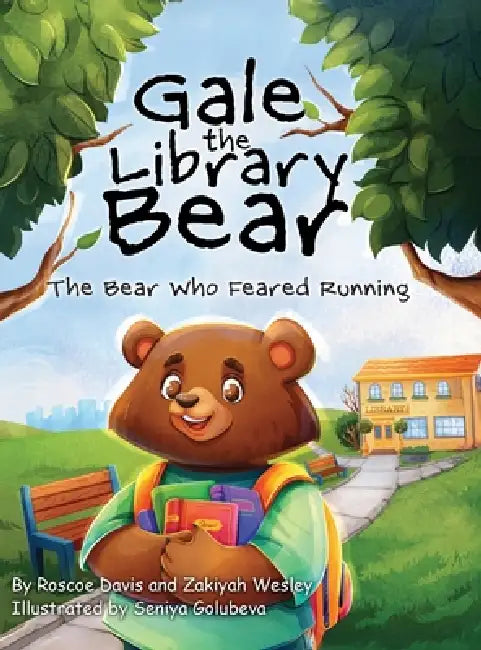 Gale the Library Bear: The Bear Who Feared Running by Roscoe Davis, Zakiyah Wesley