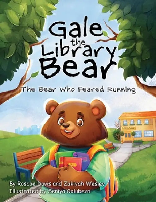 Gale the Library Bear: The Bear Who Feared Running by Roscoe Davis, Zakiyah Wesley