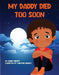 My Daddy Died Too Soon by Asher Merritt