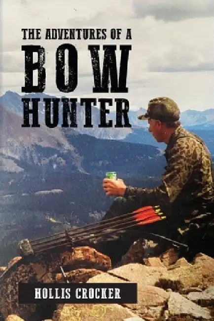 The Adventures of a Bow Hunter by Hollis Crocker