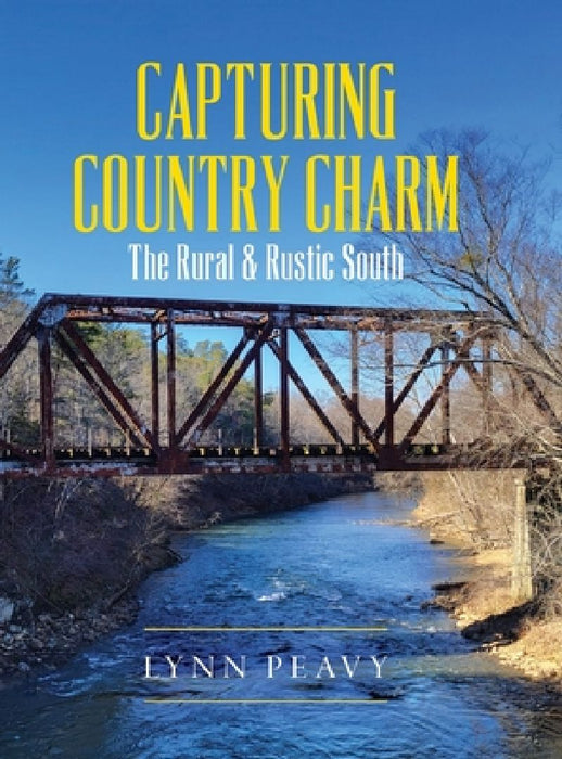 Capturing Country Charm: The Rural & Rustic South by Lynn Peavy