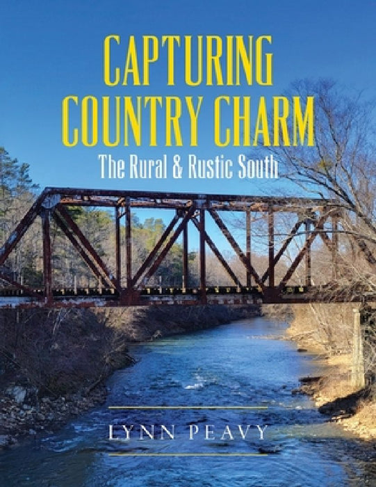 Capturing Country Charm: The Rural & Rustic South by Lynn Peavy