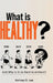 What is Healthy?: And Why is it so Hard To Achieve? by Kortney O. Lee