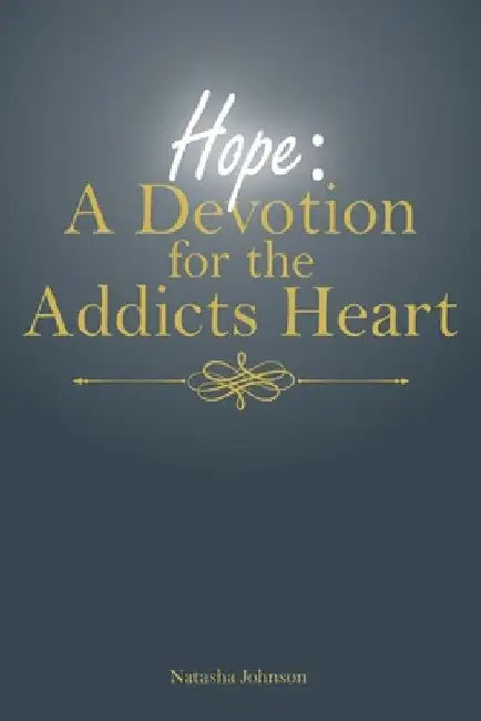 Hope: A Devotion for the Addicts Heart by Natasha Johnson