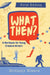 What Then?: A Workbook for Young Creative Writers by Brittany Wieers