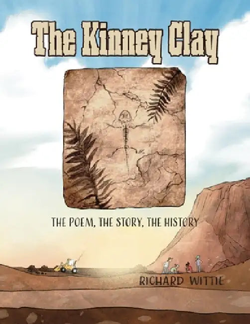 The Kinney Clay: The Poem, The Story, The History by Richard Wittie