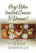 Hey! Who Invited Cancer to Dinner? by Tamra Sherrick