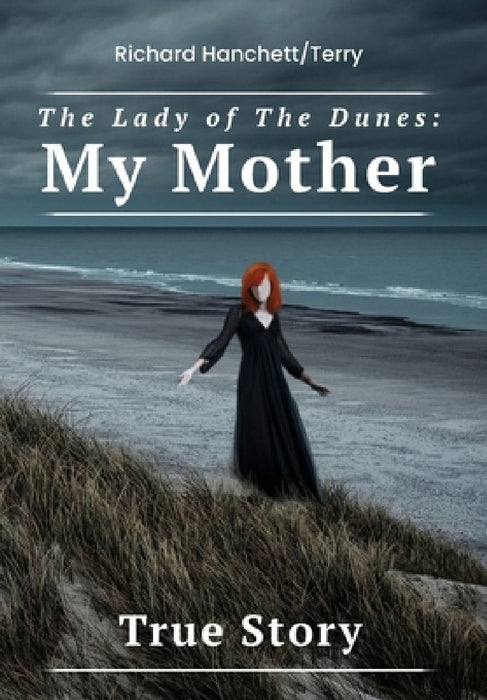 The Lady of the Dunes: My Mother by Richard Hanchett Terry