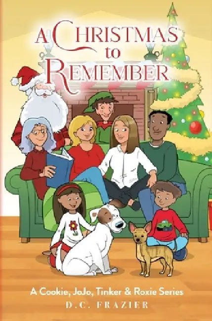 A Christmas To Remember: A Cookie, JoJo, Tinker & Roxie Series by D. C. Frazier