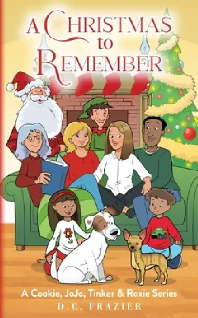 A Christmas To Remember: A Cookie, JoJo, Tinker & Roxie Series by D. C. Frazier