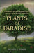 Plants of Paradise: A Meditation on Plant Nutrition from a Hebrew-Christian Bible Perspective by Richard B. Ambler