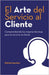 El Arte del Servicio al Cliente: Comprendiendo las mejoras técnicas para el servicio al cliente by Sanchez, Patrick