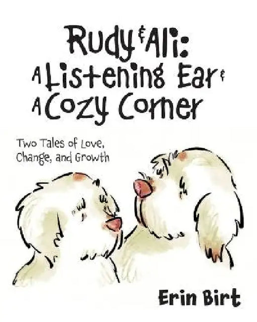 Rudy & Ali A Listening Ear & A Cozy Corner: Two Tales of Love, Change, and Growth by Erin Birt