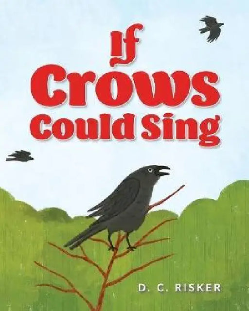 If Crows Could Sing by D. C. Risker