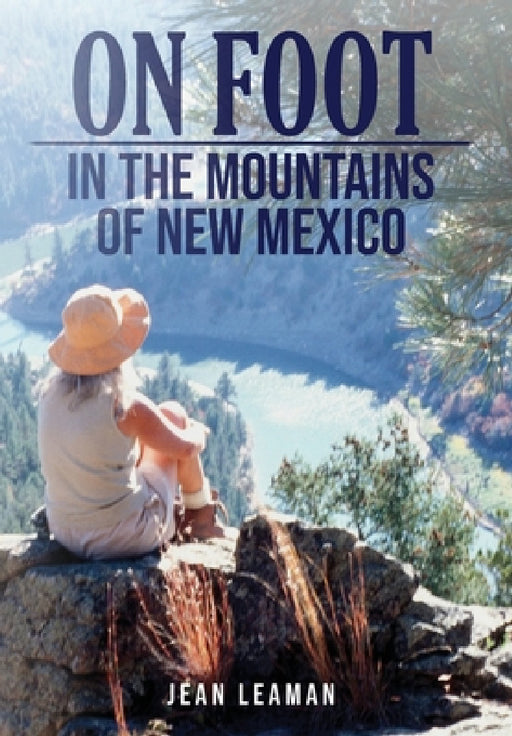 On Foot: in the MOUNTAINS OF NEW MEXICO by Jean Leaman