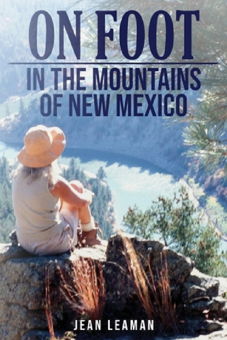 On Foot: in the MOUNTAINS OF NEW MEXICO by Jean Leaman