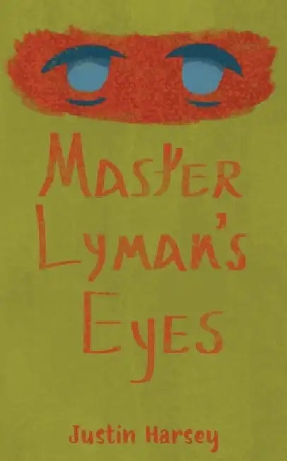 Master Lyman's Eyes by Justin Harsey