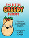 The Little Greedy Burrito: Illustrated by Katie Kahn by Gabrielle Lauda