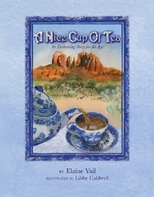 A Nice Cup of Tea: An Enchanting Story for All Ages by Elaine Vail, Libby Caldwell
