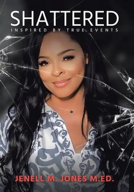 Shattered by Jenell M. Jones M. Ed