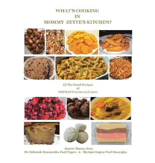 What's Cooking in Mommy Zette's Kitchen?: All The Good Recipes of HAITIAN Cuisine and more by Deborah Manoushka Paul Figaro