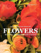 Flowers: Beautiful Blooms for Home Gardens by Rosie Maisonave