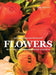 Flowers: Beautiful Blooms for Home Gardens by Rosie Maisonave