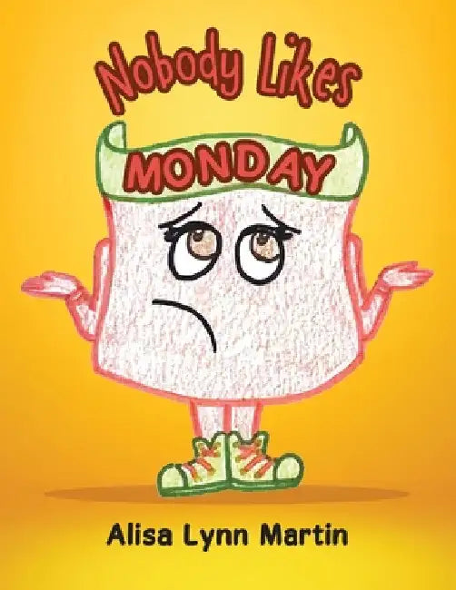 Nobody Likes Monday by Alisa Lynn Martin