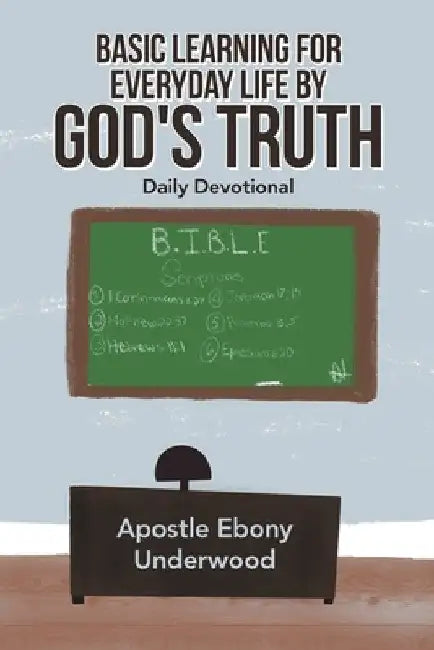 Basic Learning for Everyday Life by God's Truth: Daily Devotional by Apostle Ebony Underwood