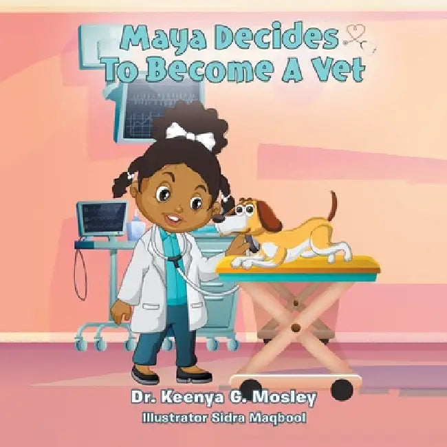 Maya Decides to Become a Vet by Keenya G. Mosley