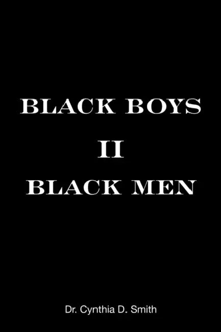 Black Boys II Black Men: An Applied Dissertation Submitted to the Abraham S. Fischler College of Education in Partial Fulfillment of the Requir by Cynthia D. Smith