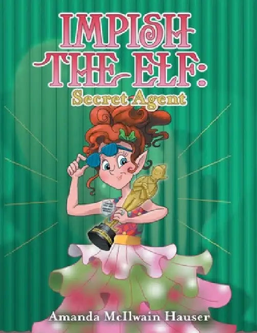 Impish the Elf: Secret Agent by Amanda McIlwain Hauser