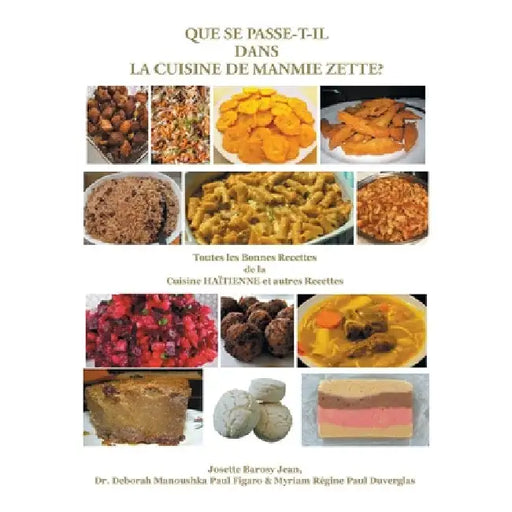 Que Se Passe-T-Il Dans La Cuisine de Manmie Zette?: Toutes les Bonnes Recettes de la Cuisine HAÏTIENNE et autres Recettes by Deborah Manoushka Paul Figaro