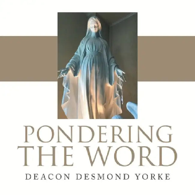 Pondering the Word by Deacon Desmond Yorke