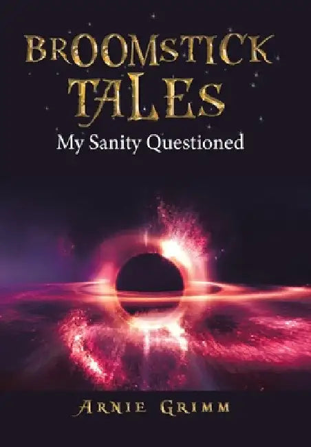 Broomstick Tales: My Sanity Questioned by Arnie Grimm