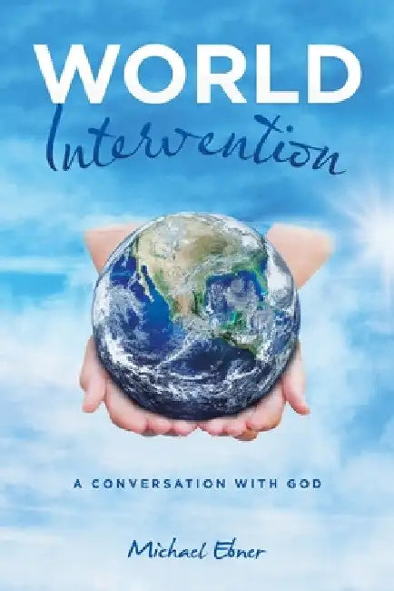 World Intervention: A Conversation With God by Michael Ebner