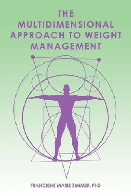 The Multidimensional Approach to Weight Management by Franciene Marie Zimmer