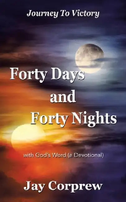 Forty Days and Forty Nights: with God's Word (a Devotional) by Jay Corprew