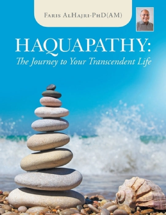 Haquapathy: The Journey to Your Transcendent Life by Faris Alhajri-Phd(am)