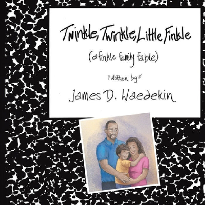 Twinkle, Twinkle, Little Finkle: A Finkle Family Fable by James D. Waedekin