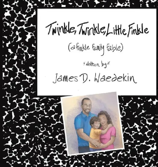 Twinkle, Twinkle, Little Finkle: A Finkle Family Fable by James D. Waedekin